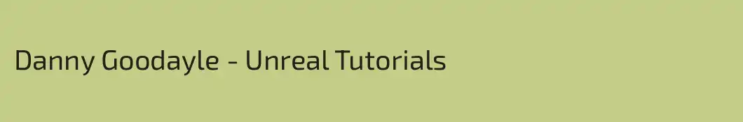 Danny Goodayle - Unreal Tutorials